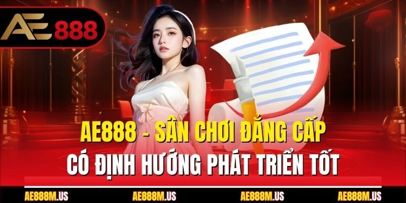 Ae888 – Sân chơi đẳng cấp có định hướng phát triển tốt