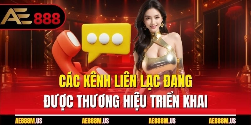 Các kênh liên lạc đang được thương hiệu triển khai