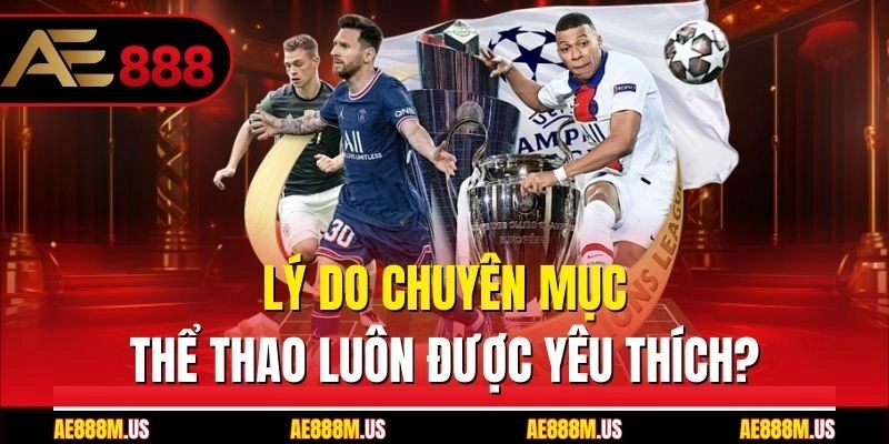 Lý do chuyên mục thể thao luôn được yêu thích?